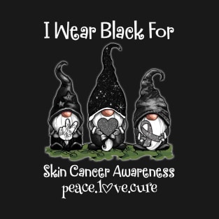 Gnomies I Wear Black For Skin Cancer Awareness Peace Love Cure T-Shirt