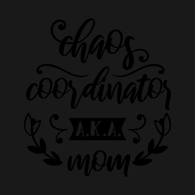 Chaos Coordinator AKA Mom Mothers Day Gift by PurefireDesigns