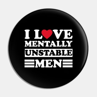 I Love Mentally Unstable men funny couple Pin