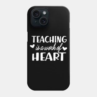 Teacher - Teaching is a work of heart Phone Case