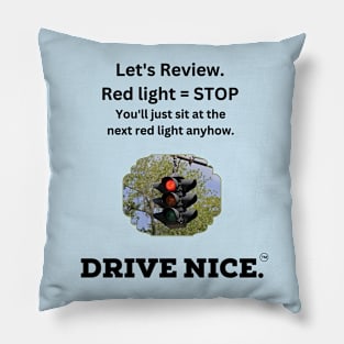 Drive Nice, stop at a red light Pillow