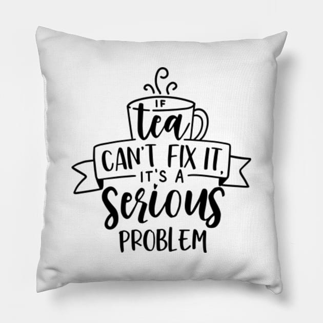 If Tea Can't Fix Pillow by CANVAZSHOP