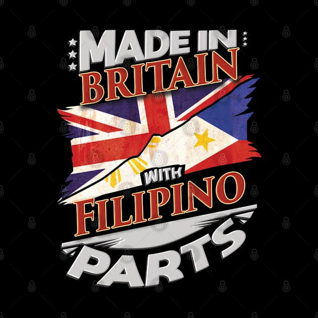 Made In Britain With Filipino Parts - Gift for Filipino From Philippines by Country Flags