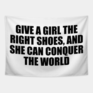 Give a girl the right shoes, and she can conquer the world Tapestry