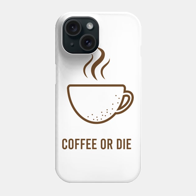 Coffee or Die Phone Case by AwesomeDesignArt