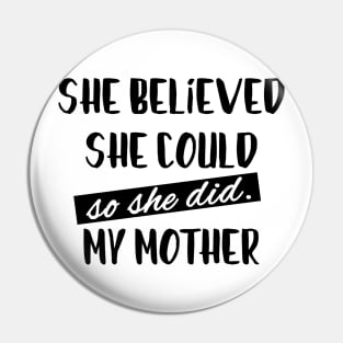 Mothers Day - She Believed - Best Mom Funny Pin