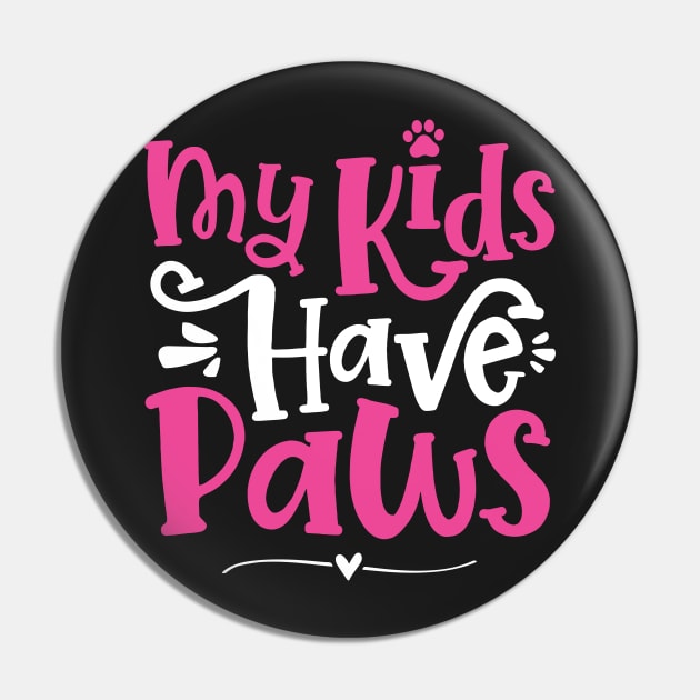 My Kids Have Paws - Cute Dog Cat Paw Mom graphic Pin by theodoros20