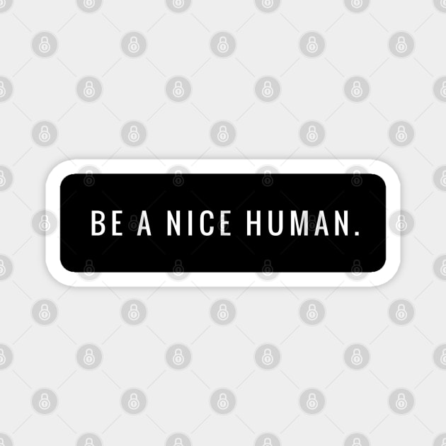 BE A NICE HUMAN. Magnet by MadEDesigns