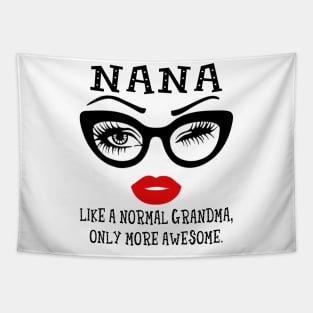 Nana Like A Normal Grandma Only More Awesome Glasses Face Shirt Tapestry