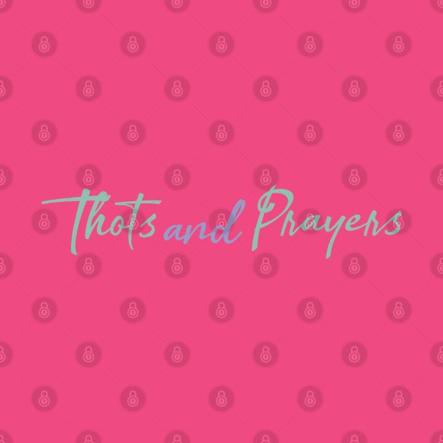 Thots and Prayers by Everydaydesigns