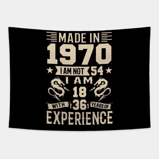 Made In 1970 I Am Not 54 I Am 18 With 36 Years Of Experience Tapestry by Happy Solstice