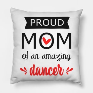 Proud Mom of an Amazing Dancer - gift for mom Pillow