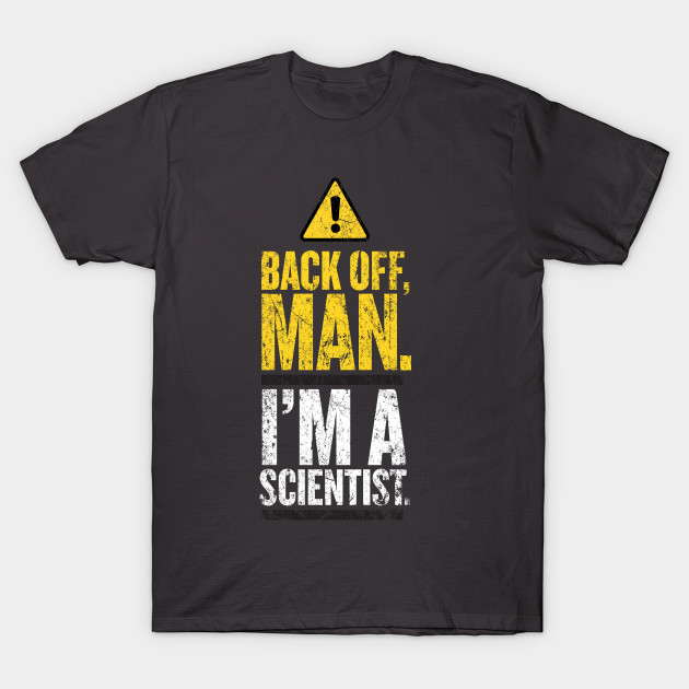 Back Off Man. I'm a Scientist. - Ghostbusters - T-Shirt | TeePublic