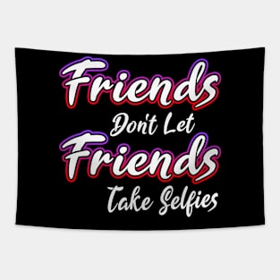 Friends Dont Let Friends Take Selfies Tapestry