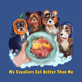 Cavaliers in Snoods My Cavaliers Eat Better Than Me T-Shirt