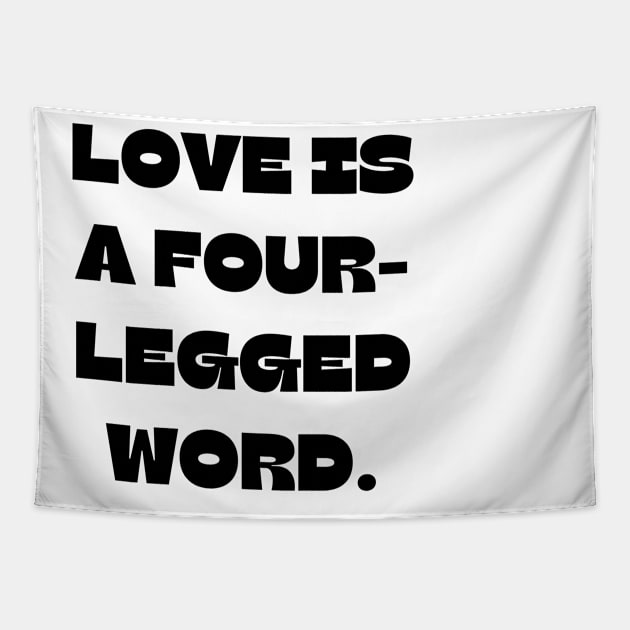 Love is a four-legged word Tapestry by Word and Saying