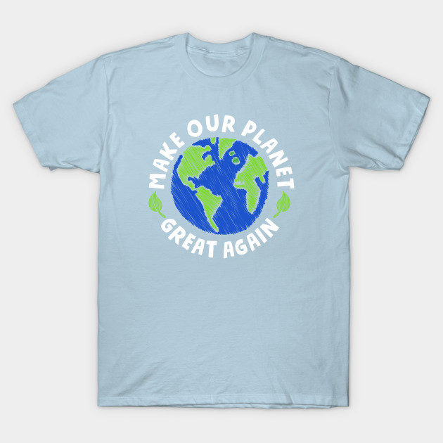 Disover Make our Planet Great Again - Global Warming - T-Shirt