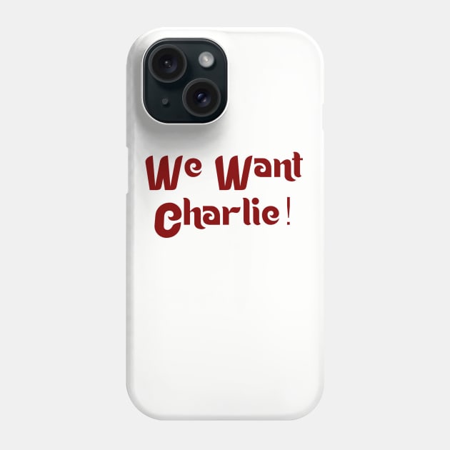 We Want Charlie Phone Case by generationtees