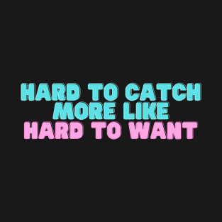 Hard to Catch T-Shirt