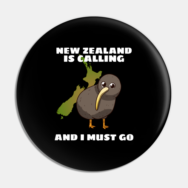 New Zealand is calling and I must go NZ New Zealand Pin TeePublic