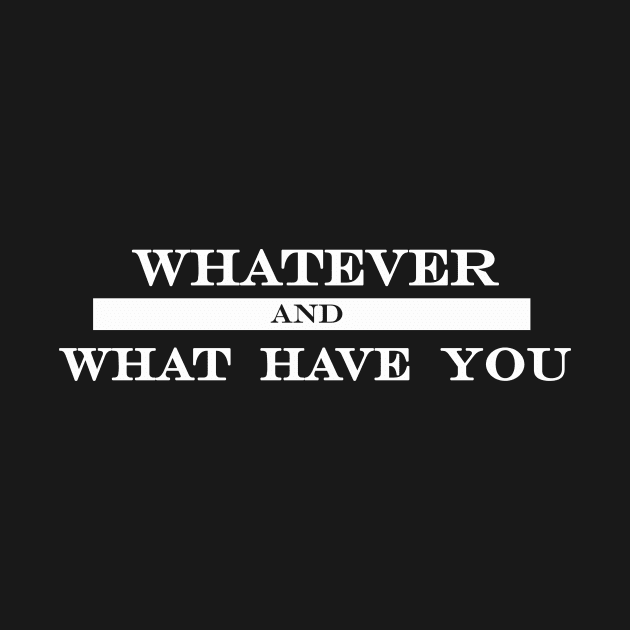 whatever and what have you by NotComplainingJustAsking