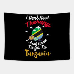 I Don't Need Therapy I Just Need To Go To Tanzania Tapestry