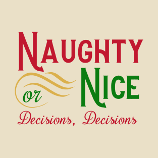 Naughty or Nice, Decisions, Decisions T-Shirt