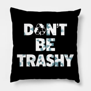 Don't Be Trashy Recycle Earth Day Pillow