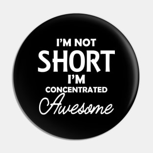 Short Girlfriend - I'm not short I'm concentrated awesome Pin