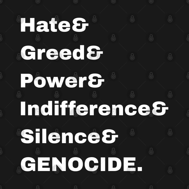 Hate& Greed& Power& Indifference& Silence& GENOCIDE. - Front by SubversiveWare