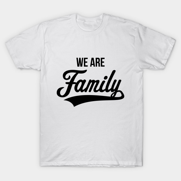 We Are Family (Black) - Family - T-Shirt | TeePublic