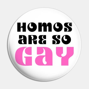 Homos Are SO GAY Pin