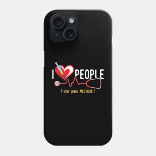 I Love People Under General Anesthesia - Anesthesiologist T-Shirt Phone Case