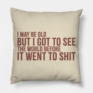 i may be old but i got to see the world Pillow