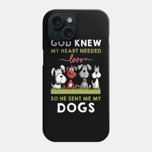 God He Knew My Heart Needed Love So He Sent Me My Dogs Phone Case