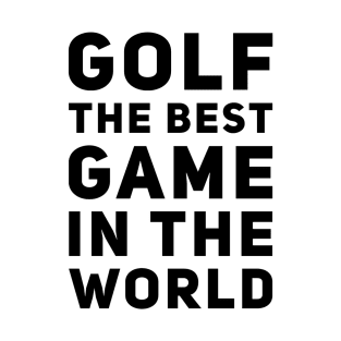 Golf The Best Game In The World T-Shirt Design T-Shirt