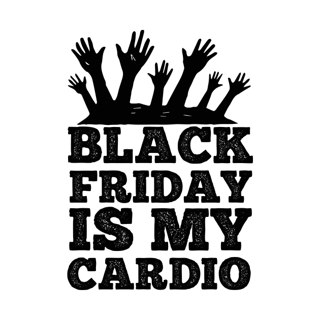 Black Friday Is My Cardio T Shirt For Women Men by Xamgi