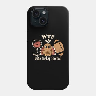 WTF Wine Turkey Football Phone Case