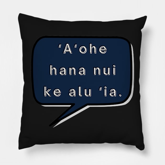 ʻaʻohe hana nui ke alu ‘ia. no task is too big when done together by all. ʻōlelo hawaiʻi. hawaiian language. ʻōlelo noʻeau. hawaii sayings Pillow by maplunk