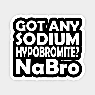 Chemistry - Got any sodium Hypobromite? NaBro w Magnet