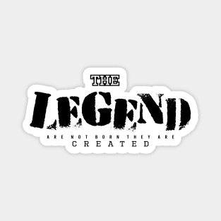 The Legend is Created Magnet