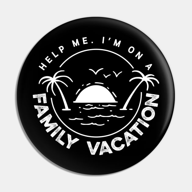 Help me I'm On A Family Vacation Shirt Pin by iconicole