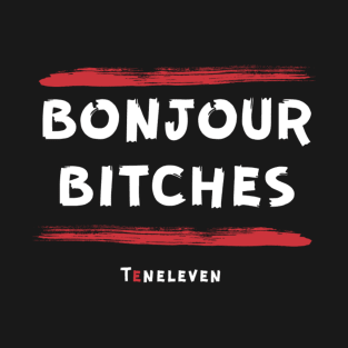 Bonjour bithes T-Shirt