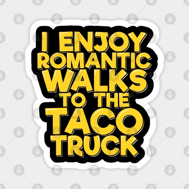 I Enjoy Romantic Walks to the Taco Truck Magnet by ardp13