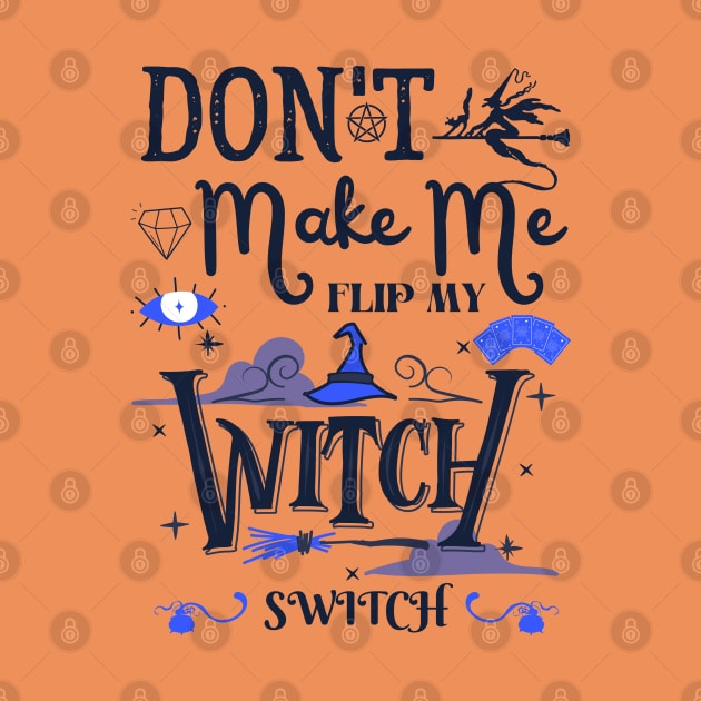 Don't Make Me Flip My Witch Switch by Myartstor 