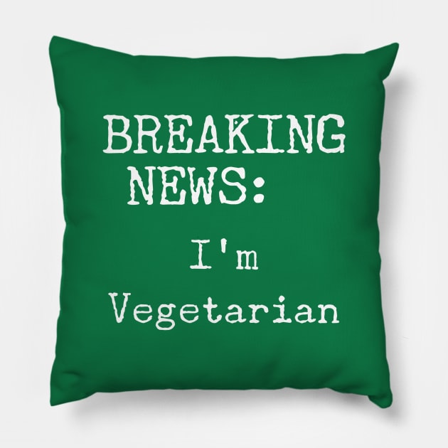 Breaking News, I'm a Vegetarian Pillow by Style Conscious