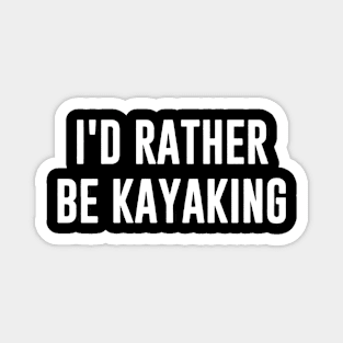 id rather be kayaking Magnet