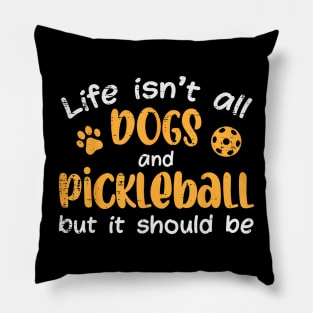 Life isn't all dogs and Pickleball But It Should Be Pillow