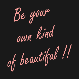 be your own kind of beautiful T-Shirt