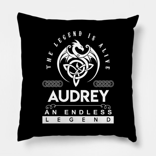 Audrey Name T Shirt - The Legend Is Alive - Audrey An Endless Legend Dragon Gift Item Pillow by riogarwinorganiza